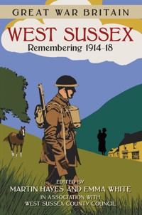 Great War Britain West Sussex: Remembering 1914-18 - West Sussex County Council - ebook