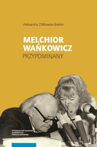 Melchior Wańkowicz - przypominany - Aleksandra Ziółkowska-Boehm - książka
