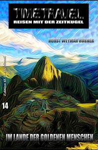 Timetravel #14: Im Lande der goldenen Menschen - Horst Weymar Hübner - darmowy ebook