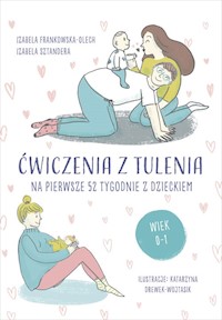 Ćwiczenia z tulenia na pierwsze 52 tygodnie z dzieckiem - Frankowska-Olech Izabela, Sztandera Izabela - książka