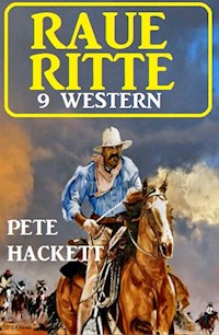 Raue Ritte – 9 Western - Pete Hackett - ebook