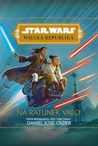 Star Wars Wielka Republika. Na ratunek Valo - Daniel Jose Older - ebook