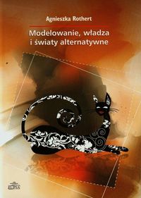 Modelowanie władza i światy alternatywne - Rothert Agnieszka - książka
