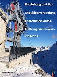 Entstehung und Bau Skigebietsverbindung Lenzerheide-Arosa - Martina Kloss - ebook