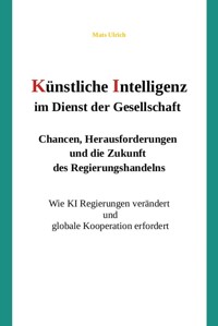 Künstliche Intelligenz im Dienst der Gesellschaft: Chancen, Herausforderungen und die Zukunft des Regierungshandelns - Mats Ulrich - ebook