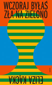 Wczoraj byłaś zła na zielono - Eliza Kącka - ebook + książka