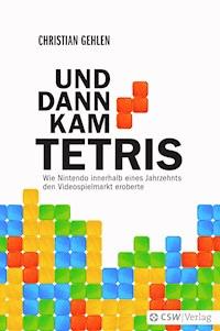 UND DANN KAM TETRIS - Christian Gehlen - ebook