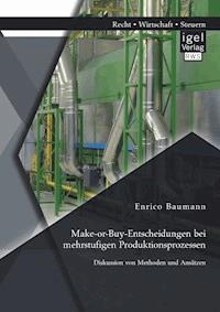 Make-or-Buy-Entscheidungen bei mehrstufigen Produktionsprozessen: Diskussion von Methoden und Ansätzen - Enrico Baumann - ebook