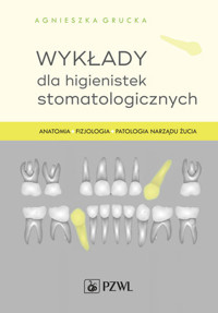 Wykłady dla higienistek stomatologicznych. Anatomia, fizjologia, patologia narządu żucia - Agnieszka Grucka - książka