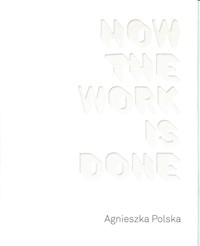Agnieszka Polska How the Work is Done / CSW Ujazdowski - Polska Agnieszka - książka