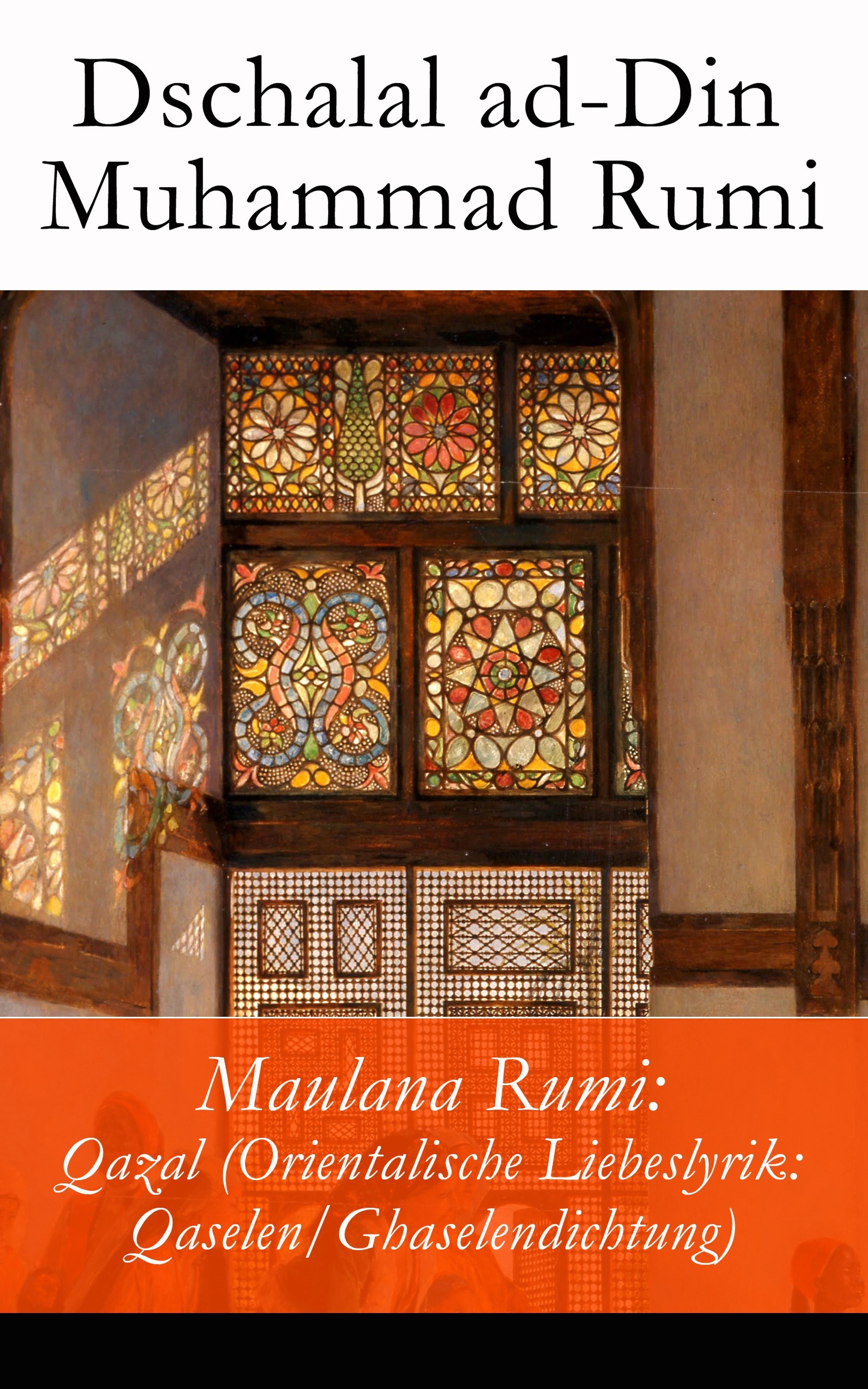 Maulana Rumi: Qazal (Orientalische Liebeslyrik: Qaselen/Ghaselendichtung)