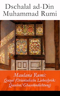 Maulana Rumi: Qazal (Orientalische Liebeslyrik: Qaselen/Ghaselendichtung) - Dschalal ad-Din Muhammad Rumi - ebook