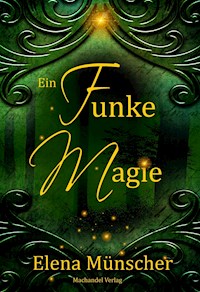 Ein Funke Magie - Elena Münscher - ebook