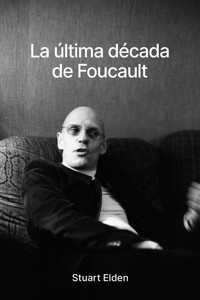 La última década de Foucault - Stuart Elden - ebook