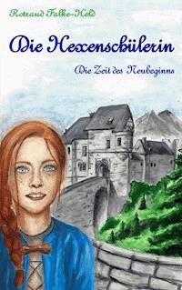 Die Hexenschülerin - Die Zeit des Neubeginns - Rotraud Falke-Held - ebook