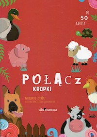 Połącz kropki Pokoloruj i stwórz niezwykłe obrazki zwierzątek domowych -  - książka