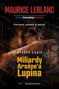 Arsene Lupin Miliardy Arsenea Lupina - Leblanc Maurice - książka