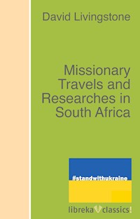 Missionary Travels and Researches in South Africa - David Livingstone - ebook
