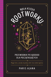 Mała księga rootworku. Przewodnik po hoodoo dla początkujących - Paris Ajana - książka