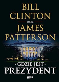 Gdzie jest Prezydent - Clinton Bill, Patterson James - książka