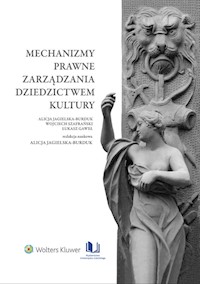 Mechanizmy prawne zarządzania dziedzictwem kultury - Jagielska-Burduk Alicja, Szafrański Wojciech, Gaweł Łukasz - książka