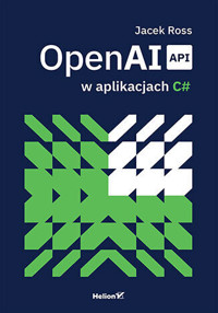 OpenAI API w aplikacjach C# - Ross Jacek - książka