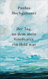 Der Tag, an dem mein Großvater ein Held war - Paulus Hochgatterer - ebook