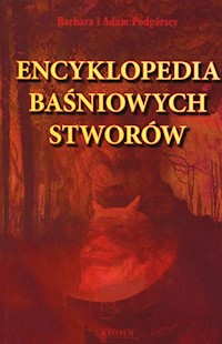 Encyklopedia baśniowych stworów - Podgórska Barbara, Podgórski Adam - książka