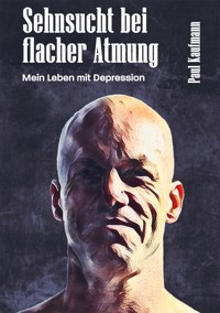 Sehnsucht bei flacher Atmung - Paul Kaufmann - ebook