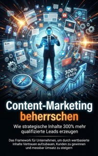 Content-Marketing beherrschen: Wie strategische Inhalte 300% mehr qualifizierte Leads erzeugen - Clara Neumann - ebook