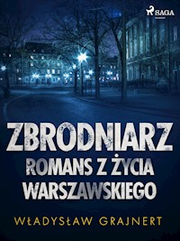 Zbrodniarz. Romans z życia warszawskiego - Wladyslaw Grajnert - ebook