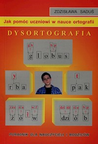 Jak pomóc uczniowi w nauce ortografii Dysortografia - Saduś Zdzisława - książka
