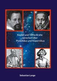 Kepler und Tycho Brahe sprechen über Ptolemäus und Kopernikus - Sebastian Lange - ebook