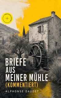 Briefe aus meiner Mühle (Kommentiert) - Alphonse Daudet - ebook