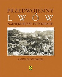 Przedwojenny Lwów Najpiękniejsze fotografie - Słoniowska Żanna - książka