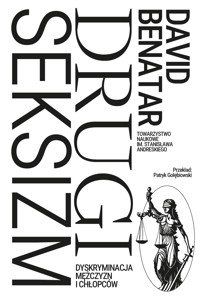 Drugi seksizm. Dyskryminacja mężczyzn i chłopców - David Benatar - ebook