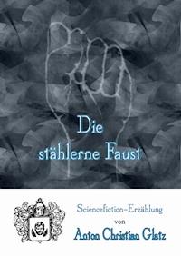 Die stählerne Faust - Anton Christian Glatz - ebook
