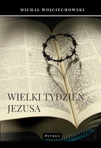 Wielki Tydzień Jezusa - Michał Wojciechowski - książka