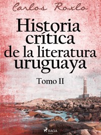 Historia crítica de la literatura uruguaya. Tomo II - Carlos Roxlo - ebook