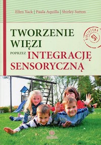 Tworzenie więzi poprzez integrację sensoryczną - Yack Ellen, Aquilla Paula, Sutton Shirley - książka