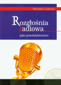 Rozgłośnia radiowa jako przedsiębiorstwo - Lakomy Mirosław - książka