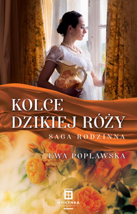Kolce dzikiej róży - Ewa Popławska - ebook + audiobook + książka