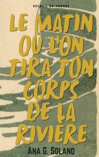 Le matin où l'on tira ton corps de la rivière - Ana G. Solano - ebook