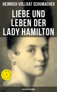 Liebe und Leben der Lady Hamilton (Historischer Roman) - Heinrich Vollrat Schumacher - ebook