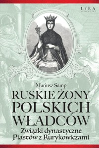 Ruskie żony polskich władców - Mariusz Samp - ebook + książka