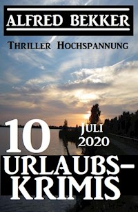 10 Urlaubskrimis Juli 2020 - Thriller Hochspannung - Alfred Bekker - ebook