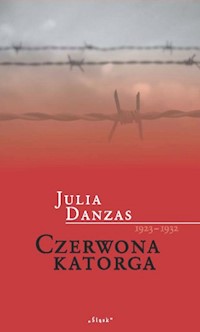 Czerwona katorga 1923-1932 - Danzas Julia - książka