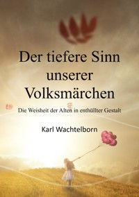 Der tiefere Sinn unserer Volksmärchen - Karl Wachtelborn - ebook
