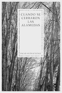 Cuando se cerraron las Alamedas - Oscar Muñoz Gomá - ebook