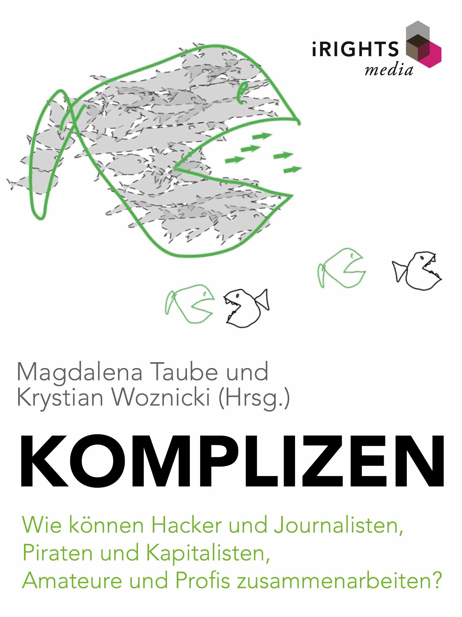 Komplizen - Wie können Hacker und Journalisten, Piraten und Kapitalisten, Amateure und Profis zusammenarbeiten?